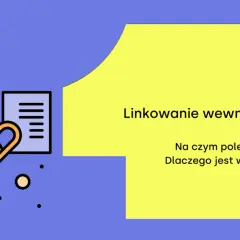 Grafika przedstawia łańcuch łączący dwa dokumenty, symbolizujący linkowanie wewnętrzne. Tekst pyta: "Na czym polega? Dlaczego jest ważne?".