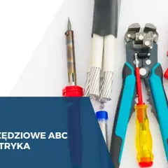 Narzędzia dla elektryka: Kompletny przewodnik po niezbędnym wyposażeniu