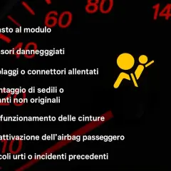 Spia airbag accesa: guasto modulo, sensori, cablaggi, montaggio non originale, cinture, disattivazione passeggero o urti precedenti.