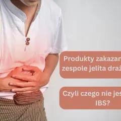 Osoba z bólem brzucha, symbolizującym atak jelita drażliwego. Tekst informuje o produktach zakazanych przy IBS.
