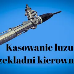 Jak zlikwidować luz na maglownicy i uniknąć kosztownych napraw