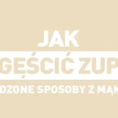 Jak zagęścić zupę dietetycznie i cieszyć się smakiem bez kalorii