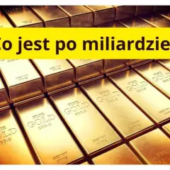 Stos sztabek złota. Żółty napis pyta: "Co jest po miliardzie?".