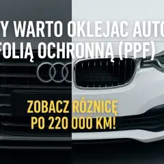 Dwa zderzaki samochodowe, jeden ciemny, drugi biały. Napis: "Czy warto oklejać auto folią ochronną (PPF)? Zobacz różnicę po 220 000 km!".