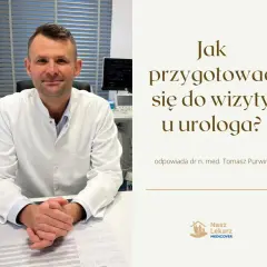 Pierwsza wizyta u urologa: bez stresu! Jak się przygotować?