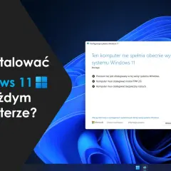 Jak zainstalować Windows 11 na każdym komputerze? Komunikat informuje, że komputer nie spełnia wymagań, np. brak modułu TPM 2.0.