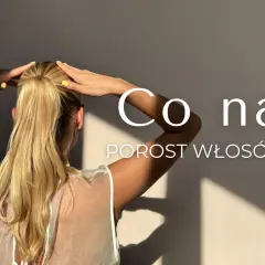 Kobieta z blond włosami zbiera je w kucyk. Na ekranie pytanie: "Co na POROST WŁOSÓW?".
