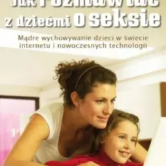Jak rozmawiać z dzieckiem o seksie - książka, która zmienia wszystko