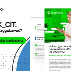 JPK CIT od kiedy? Poradnik Symfonii wyjaśnia, jak przygotować się do zmian w raportowaniu podatkowym od 2025 roku. Pobierz listę kontrolną.