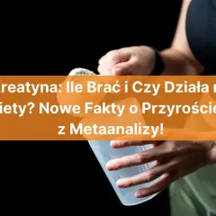 Kreatyna dla kobiet: dawkowanie i efekty. Nowe fakty o przyroście siły z metaanalizy.