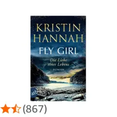 Kristin Hannahs Roman "Fly Girl" mit dem Untertitel "Die Liebe eines Lebens" vor einer dramatischen Landschaft.