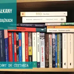 Książki o Bałkanach: od historii po literaturę podróżniczą. Odkryj fascynujący świat Bałkanów na półce.