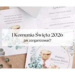 Co z Komuniami w 2026? Terminy, zasady, prezenty i porady dla rodziców