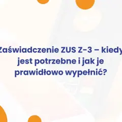 Zaświadczenie ZUS Z-3 – kiedy jest potrzebne i jak je prawidłowo wypełnić po ustaniu zatrudnienia.