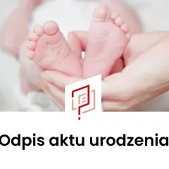 Dłonie trzymające stopy noworodka, z logo i napisem "Odpis aktu urodzenia".