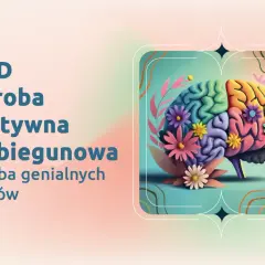 Choroba afektywna dwubiegunowa, znana też jako choroba genialnych artystów. Kolorowy mózg ozdobiony kwiatami symbolizuje kreatywność i wyzwania związane z CHAD.