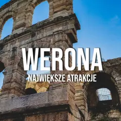 Atrakcje Werona: odkryj ukryte skarby i popularne miejsca