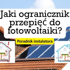 Zabezpieczenie przedlicznikowe: dobór, OSD, fotowoltaika poradnik eksperta