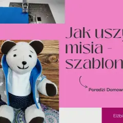 Jak uszyć misia wykroje - łatwe wzory i porady dla każdego krawca