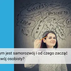 Samorozwój: co to, korzyści i jak wybrać idealne zajęcia?