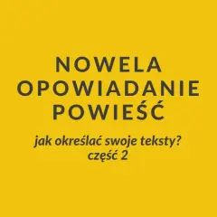 Nowela, opowiadanie, powieść – jak określać swoje teksty? Część 2.