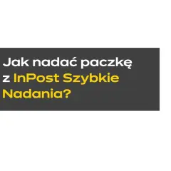 Jak wysłać paczkę InPost? Nadaj szybko i bez etykiety!