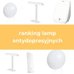 Ranking lamp antydepresyjnych: różne modele lamp do fototerapii, które pomagają poprawić nastrój i samopoczucie.