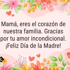 Flores y corazones rodean un mensaje de agradecimiento para mamá: "Mamá, eres el corazón de nuestra familia. Gracias por tu amor incondicional. ¡Feliz Día de la Madre!".