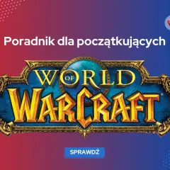 Poradnik dla początkujących w **wow gra online**. Poznaj świat Azeroth i zacznij swoją przygodę!
