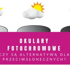 Okulary fotochromowe: od jasnych do ciemnych, jak słońce i chmury. Czy to alternatywa dla przeciwsłonecznych?
