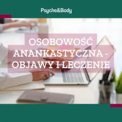 Anankastyczne zaburzenie osobowości: Czym jest? Objawy i pomoc