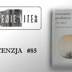 Okładka książki "Ukochane równanie profesora" Yoko Ogawy, obok napis "MILCZENIE LITER" i "RECENZJA #85".