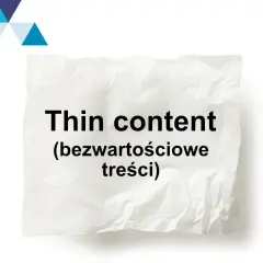 Co to jest thin content i jak unikać jego negatywnych skutków