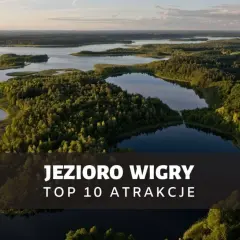 Najlepsze atrakcje nad jeziorem Wigry, które musisz zobaczyć