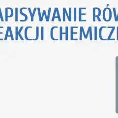 Jak pisać równania reakcji chemicznych - unikaj najczęstszych błędów