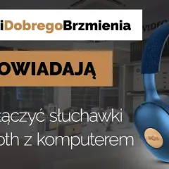 Jak podłączyć słuchawki BT do komputera bez problemów i frustracji