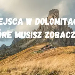 Najpiękniejsze miejsca w Dolomitach, które musisz zobaczyć w życiu