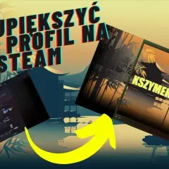 Jak zrobić ładny profil Steam, aby wyróżnić się wśród graczy