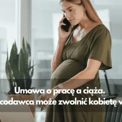Czy można zwolnić kobietę w ciąży z umowy na czas nieokreślony?