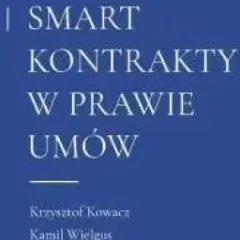 Smart kontrakty w prawie umów – korzyści, ryzyka i wyzwania prawne