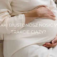 Czy nosić stanik w ciąży? Ważne informacje o komforcie i wsparciu