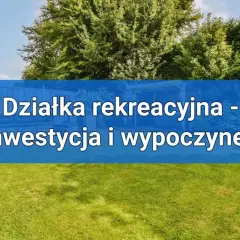 Co to jest działka rekreacyjna? Poznaj jej cechy i zastosowania