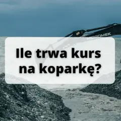 Kurs na koparkę ile trwa? Sprawdź szczegóły i uniknij błędów
