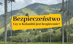 Czy w Kolumbii jest bezpiecznie? Odkryj prawdę o bezpieczeństwie turystów