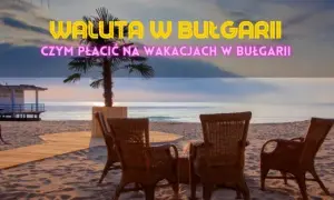Bułgaria jaka waluta - uniknij niekorzystnych kursów wymiany