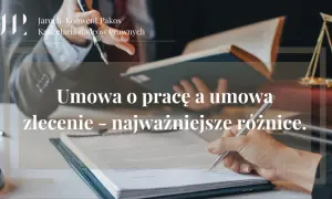 Umowa zlecenie nie jest umową o pracę. Poznaj kluczowe różnice prawne