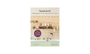 Buchcover "Natürlich!": Ein Wohn-Guide mit Tipps für den Alltag, der auf nachhaltige Materialien und ressourcenschonendes Leben setzt.