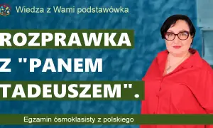 Jak napisać rozprawkę z Pana Tadeusza - uniknij najczęstszych błędów
