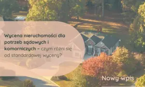 Wycena nieruchomości: Samodzielnie czy rzeczoznawca? Wybierz mądrze.