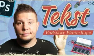 Photoshop: Edycja tekstu od podstaw do mistrzostwa